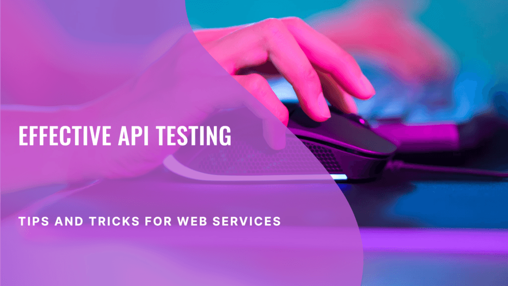How to Test APIs for Effective Web Services