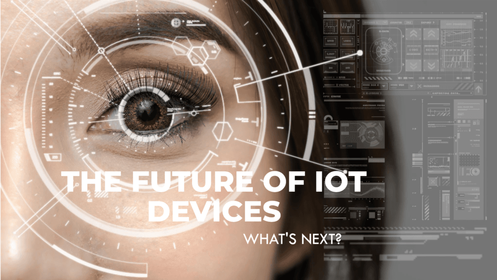 The Best Future of IoT Devices What exactly Comes next