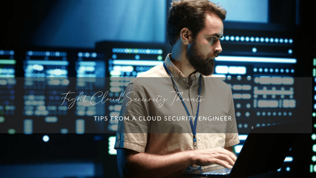 Cloud security engineer Threats and How to Fight Them