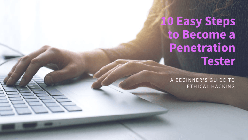 How to Become a Penetration Tester in Easy 10 Steps