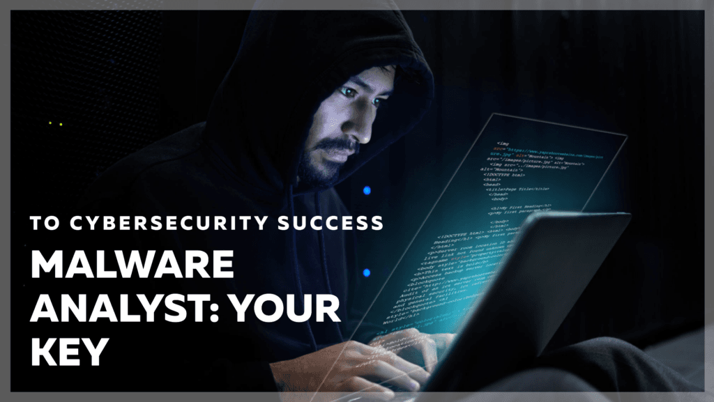 Malware Analyst Your Key to Cybersecurity Success