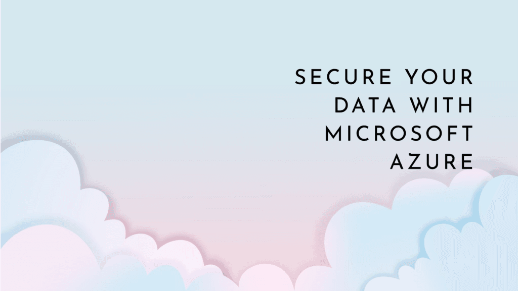 Microsoft Azure Security Protect Your Data Effectively