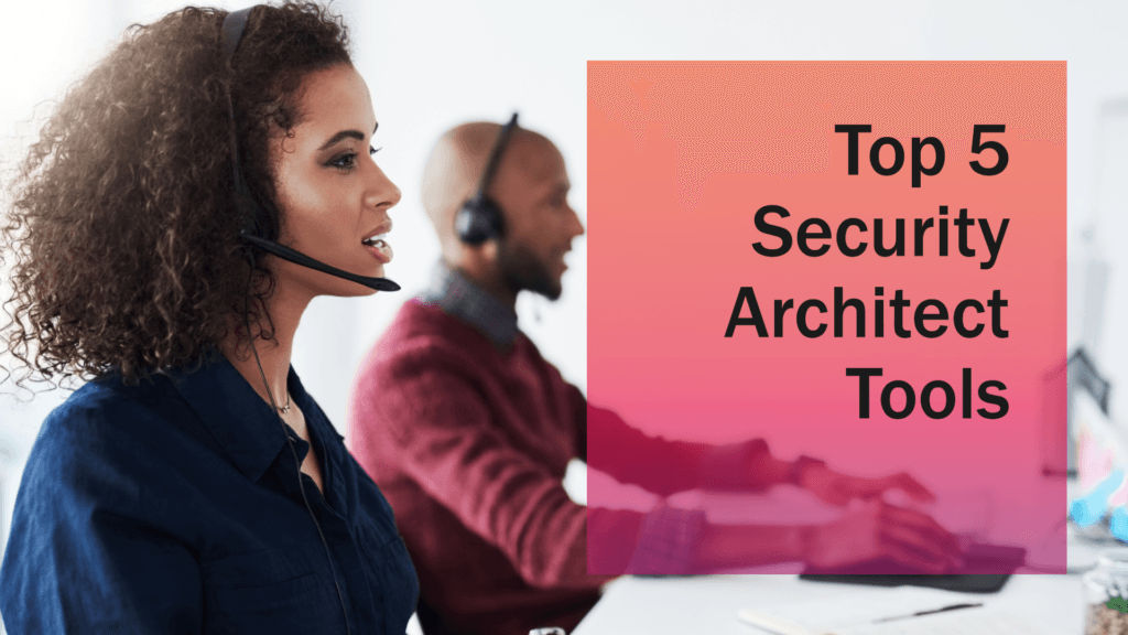 Top 5 Security Architect Tools You Can’t Ignore