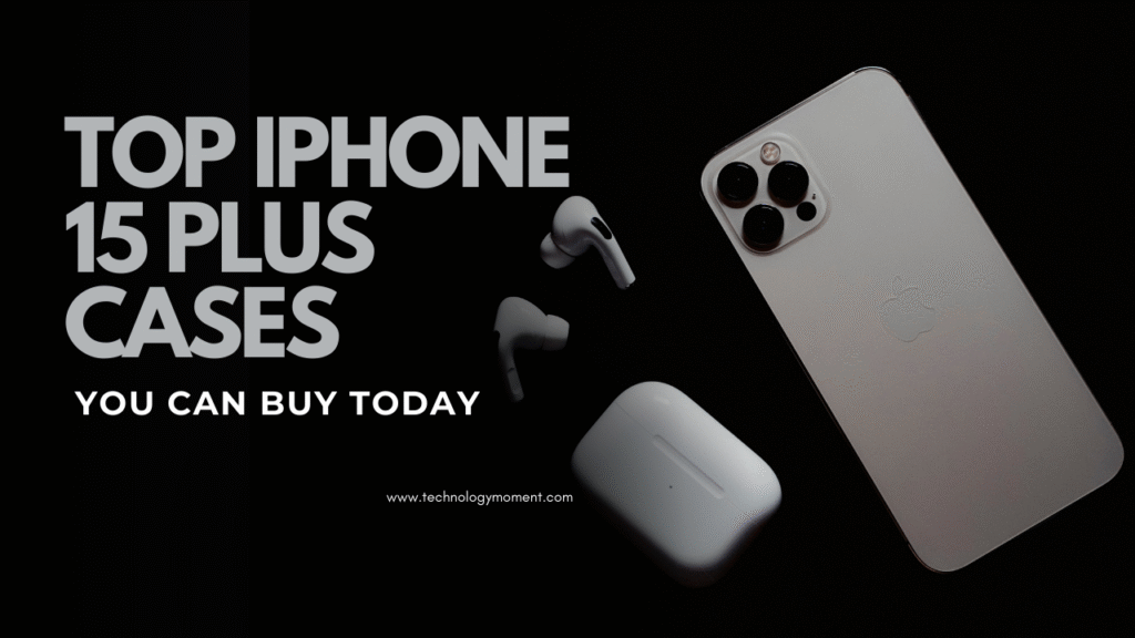 Top iPhone 15 Plus Cases You Can Buy Today