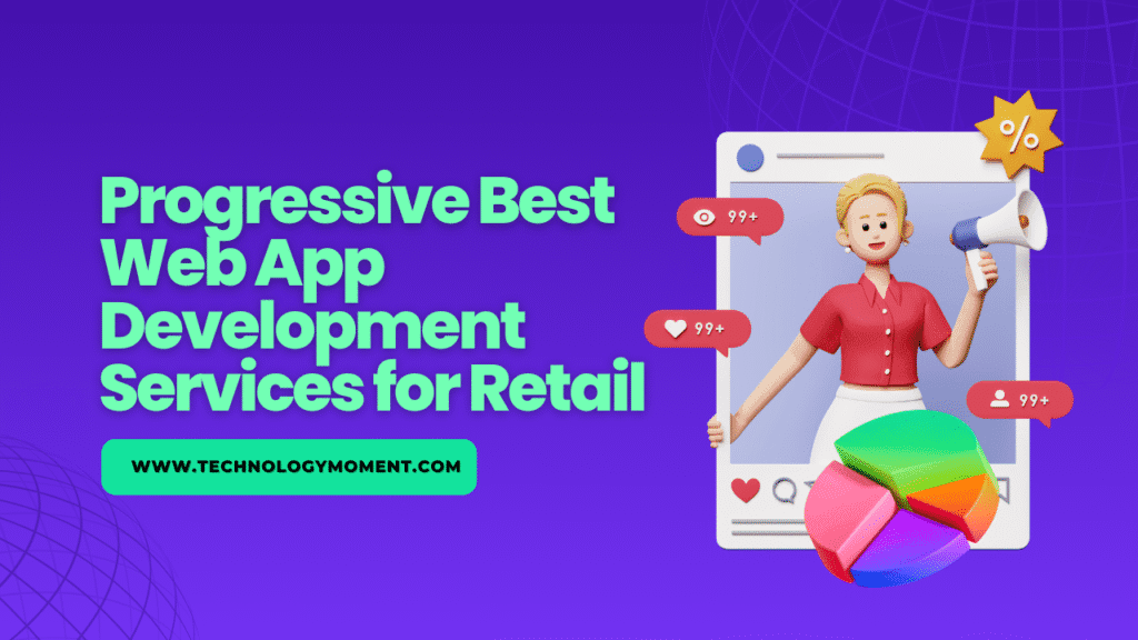 Progressive Best Web App Development Services for Retail business showcasing fast, responsive, and user-friendly online shopping experience"