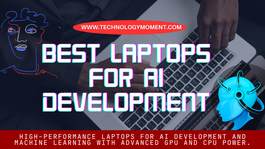 Best Laptops for AI Development : High-performance laptops for AI development and machine learning with advanced GPU and CPU power.