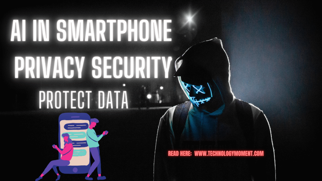 Role of AI in Smartphone Privacy Security: Protect Data