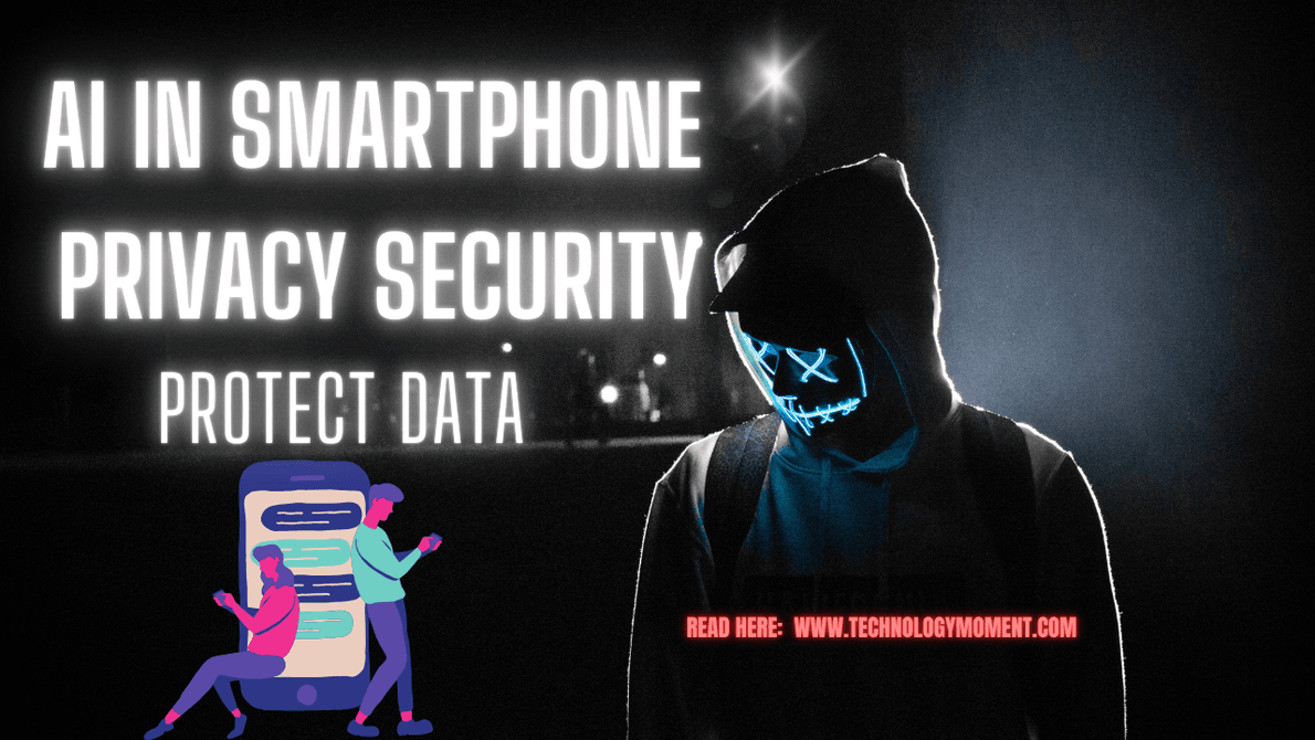 Role of AI in Smartphone Privacy Security: Protect Data