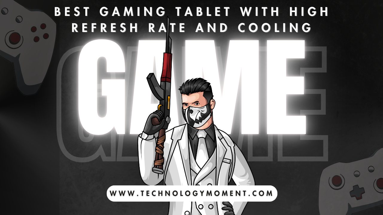 Best Gaming Tablet with High Refresh Rate : A modern gaming tablet with high refresh rate and advanced cooling system for smooth gameplay.