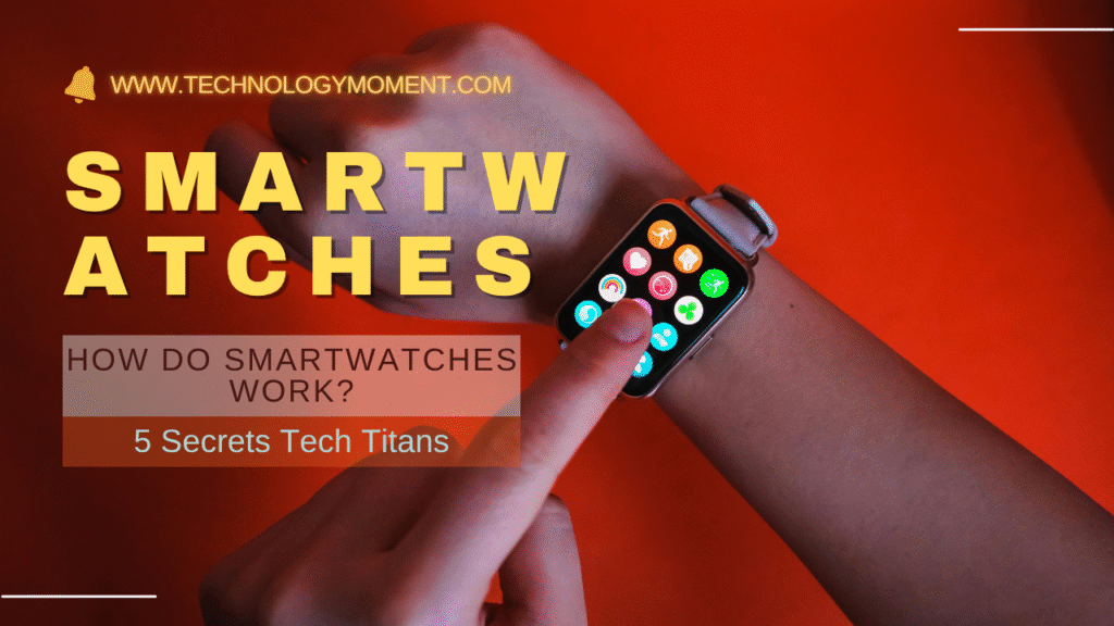 How Do Smartwatches Work – Secrets Behind Smartwatch Sensors and Technology