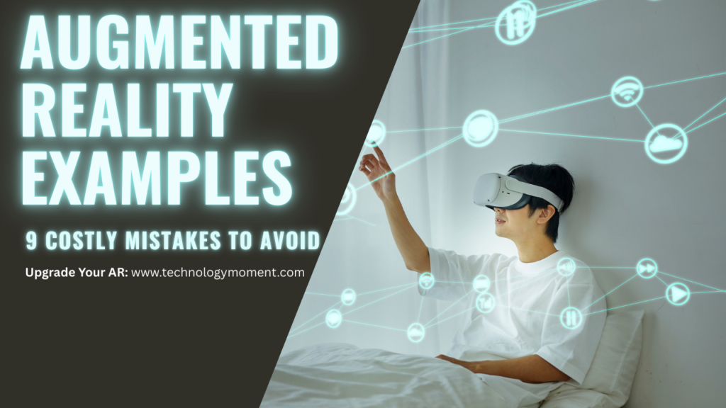 Augmented reality examples showing common AR mistakes such as poor user experience, device incompatibility, and lack of clear business goals in real-world applications